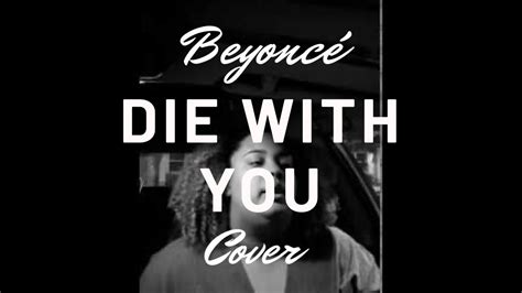 Beyonce Die With You Cover Beyoncé Die With You(Cover) - YouTube